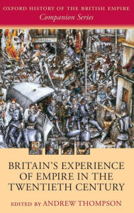 Title: Britain's Experience of Empire in the Twentieth Century, Author: Andrew Thompson