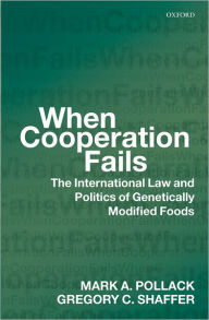 Title: When Cooperation Fails: The International Law and Politics of Genetically Modified Foods, Author: Mark A. Pollack