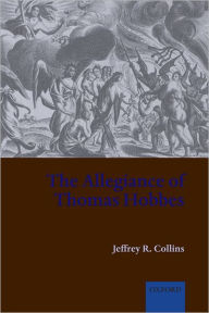 Title: The Allegiance of Thomas Hobbes, Author: Jeffrey R. Collins