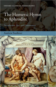 Title: The Homeric Hymn to Aphrodite: Introduction, Text, and Commentary, Author: Andrew Faulkner