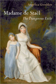 Title: Madame de Stai'Al: The Dangerous Exile, Author: Angelica Goodden