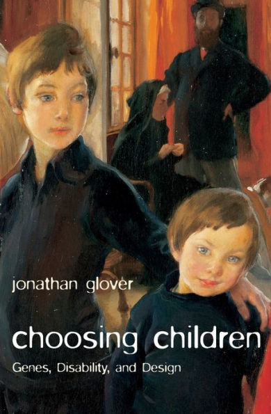 Choosing Children: Genes, Disability, and Design / Edition 1