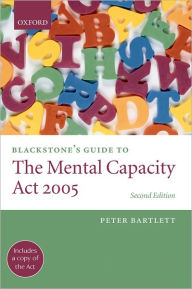 Title: Blackstone's Guide to the Mental Capacity Act 2005, Author: Peter Bartlett