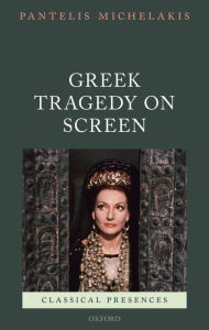 Title: Greek Tragedy on Screen, Author: Pantelis Michelakis