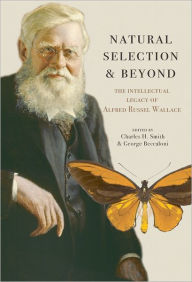 Title: Natural Selection and Beyond: The Intellectual Legacy of Alfred Russel Wallace, Author: Charles H. Smith