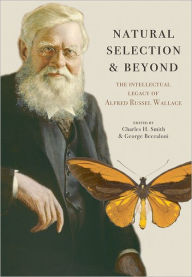 Title: Natural Selection and Beyond: The Intellectual Legacy of Alfred Russel Wallace, Author: Charles H. Smith