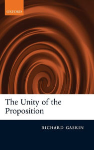 Title: The Unity of the Proposition, Author: Richard Gaskin
