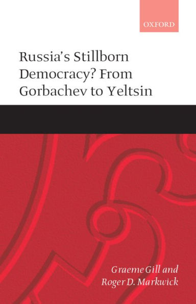 Russia's Stillborn Democracy?: From Gorbachev to Yeltsin / Edition 1