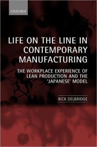 Title: Life on the Line in Contemporary Manufacturing: The Workplace Experience of Lean Production and the 