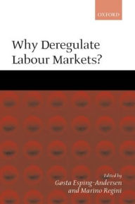 Title: Why Deregulate Labour Markets?, Author: Gosta Esping-Andersen