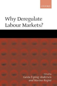 Title: Why Deregulate Labour Markets?, Author: Gïsta Esping-Andersen