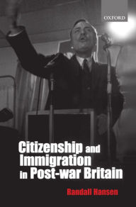 Title: Citizenship and Immigration in Post-war Britain: The Institutional Origins of a Multicultural Nation / Edition 1, Author: Randall Hansen