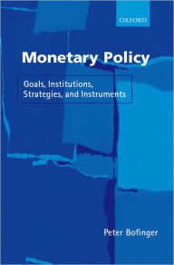 Title: Monetary Policy: Goals, Institutions, Strategies, and Instruments, Author: Peter Bofinger