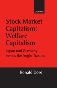 Title: Stock Market Capitalism: Japan and Germany Versus the Anglo-Saxons, Author: Ronald P. Dore