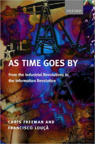 Title: As Time Goes By: From the Industrial Revolutions to the Information Revolution, Author: Chris Freeman