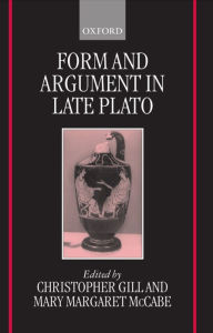Title: Form and Argument in Late Plato, Author: Christopher Gill