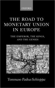 Title: The Road to Monetary Union in Europe: The Emperor, the Kings, and the Genies / Edition 1, Author: Tommaso Padoa-Schioppa
