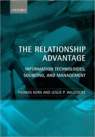 Title: The Relationship Advantage: Information Technologies, Sourcing, and Management, Author: Thomas Kern