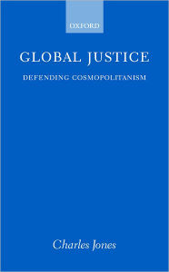 Title: Global Justice: Defending Cosmopolitanism / Edition 1, Author: Charles Jones