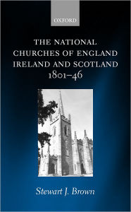 Title: The National Churches of England, Ireland, and Scotland 1801-46, Author: Stewart J. Brown