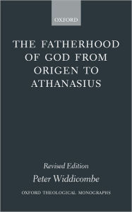 Title: The Fatherhood of God from Origen to Athanasius, Author: Peter Widdicombe