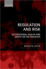 Title: Regulation and Risk: Occupational Health and Safety on the Railways, Author: Bridget M. Hutter