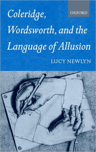 Title: Coleridge, Wordsworth and the Language of Allusion, Author: Lucy Newlyn