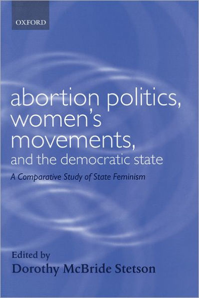 Abortion Politics, Women's Movements, and the Democratic State: A Comparative Study of State Feminism