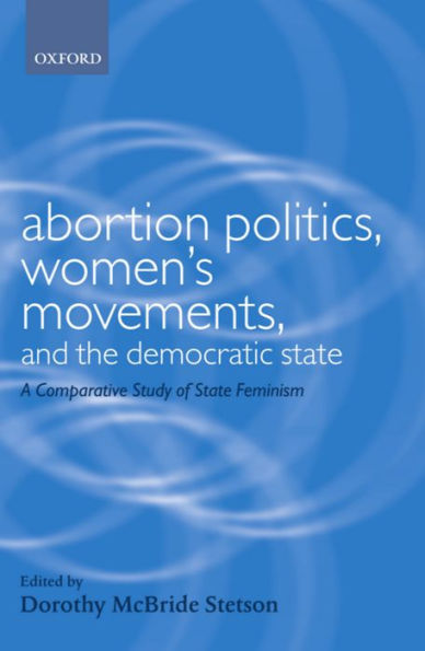 Abortion Politics, Women's Movements, and the Democratic State: A Comparative Study of State Feminism / Edition 1