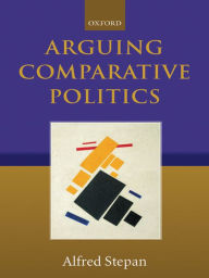 Title: Arguing Comparative Politics, Author: Alfred Stepan