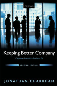 Title: Keeping Better Company: Corporate Governance Ten Years On / Edition 2, Author: Jonathan Charkham