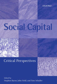 Title: Social Capital: Critical Perspectives, Author: Stephen Baron