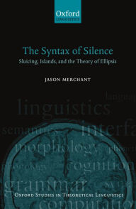 Title: The Syntax of Silence: Sluicing, Islands, and the Theory of Ellipsis, Author: Jason Merchant