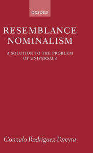 Title: Resemblance Nominalism: A Solution to the Problem of Universals, Author: Gonzalo Rodriguez-Pereyra