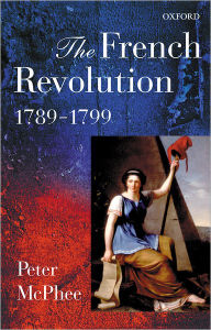 Title: The French Revolution, 1789-1799 / Edition 1, Author: Peter McPhee