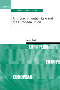 Title: Anti-Discrimination Law and the European Union, Author: Mark Bell