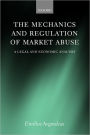 The Mechanics and Regulation of Market Abuse: A Legal and Economic Analysis