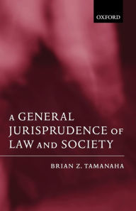 Title: A General Jurisprudence of Law and Society / Edition 1, Author: Brian Tamanaha