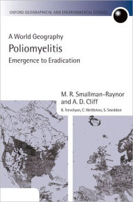 Title: Poliomyelitis: A World Geography: Emergence to Eradication, Author: M. R. Smallman-Raynor