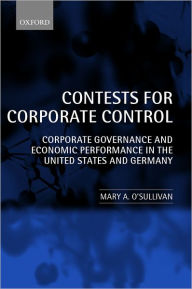Title: Contests for Corporate Control: Corporate Governance and Economic Performance in the United States and Germany, Author: Mary O'Sullivan