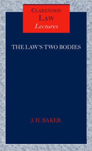 Title: The Law's Two Bodies: Some Evidential Problems in English Legal History, Author: J. H. Baker