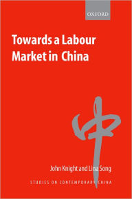 Title: Towards a Labour Market in China, Author: John Knight