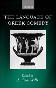 Title: The Language of Greek Comedy, Author: Andreas Willi