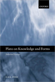 Title: Plato on Knowledge and Forms: Selected Essays, Author: Gail Fine