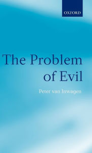 Title: The Problem of Evil: The Gifford Lectures Delivered in the University of St. Andrews in 2003 / Edition 1, Author: Peter van Inwagen