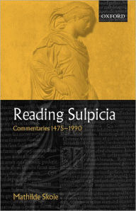 Title: Reading Sulpicia: Commentaries 1475 - 1990, Author: Mathilde Skoie