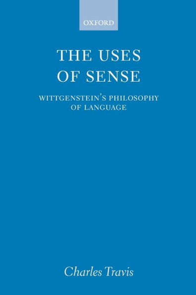 The Uses of Sense: Wittgenstein's Philosophy of Language