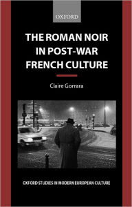 Title: The Roman Noir in Post-War French Culture: Dark Fictions, Author: Claire Gorrara