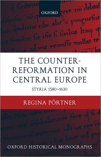The Counter-Reformation in Central Europe: Styria 1580-1630