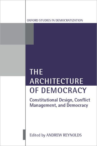 The Architecture of Democracy: Constitutional Design, Conflict Management, and Democracy / Edition 1